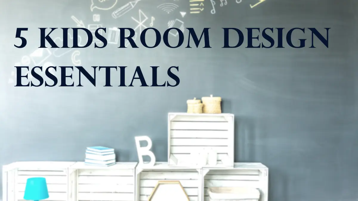 5 Kids Rooms Design Essentials