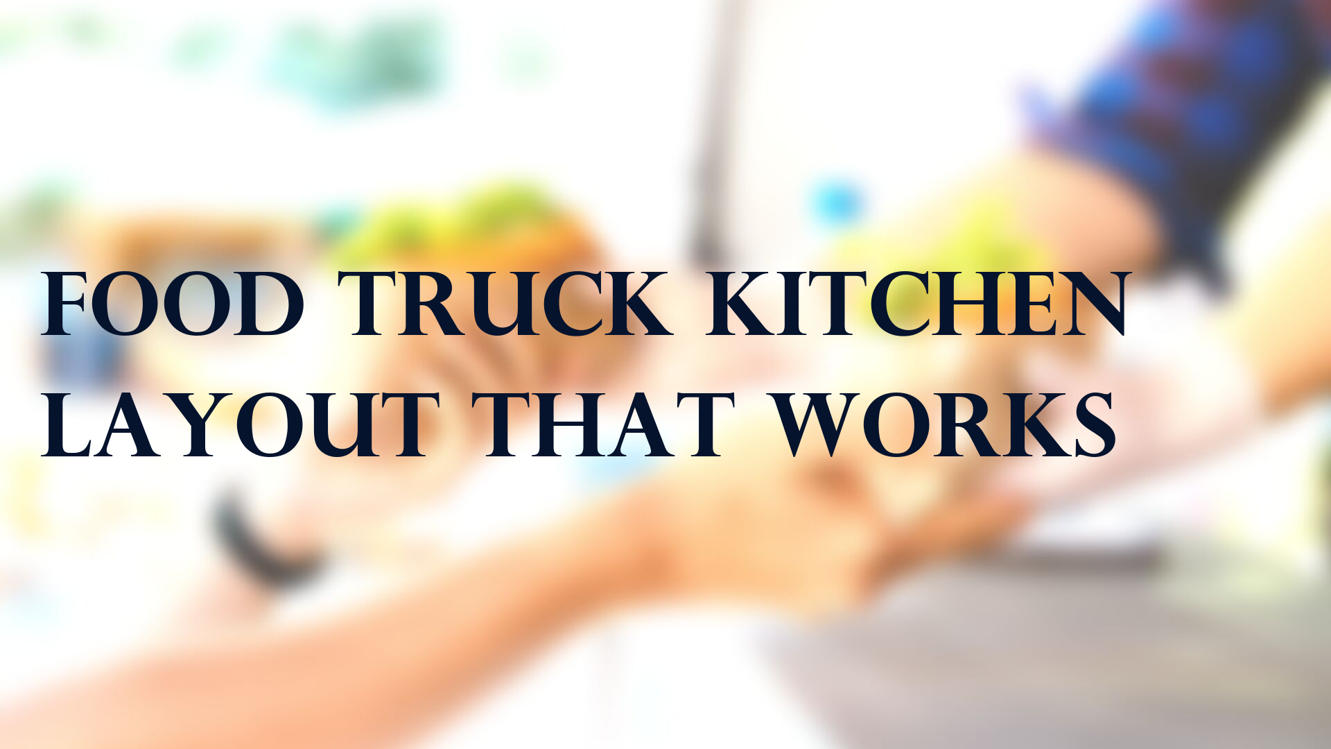 Food Truck Kitchen Layout That Works