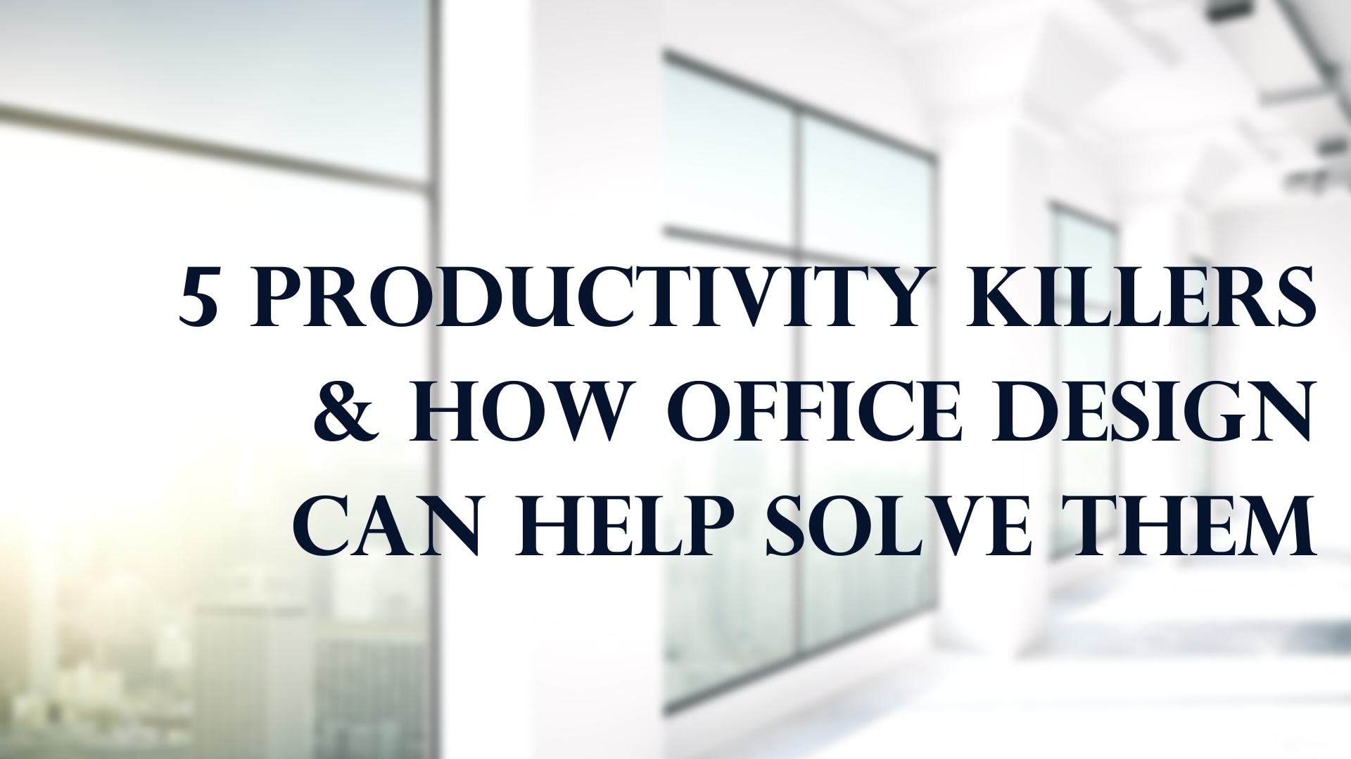 5 Productivity killers and How Office design can solve them