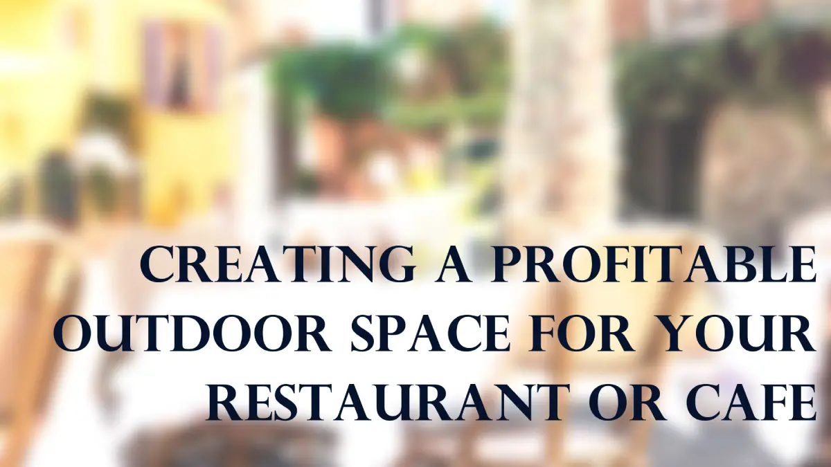 Profitable Outdoor Spaces: Tips for Restaurants & Cafes
