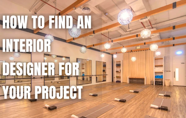How to Find an Interior Designer For your project